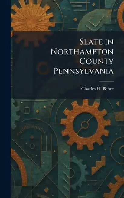 Slate in Northampton County Pennsylvania by Charles H. Behre