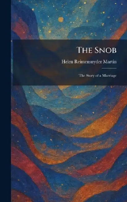 The Snob: The Story of a Marriage by Helen Reimensnyder Martin