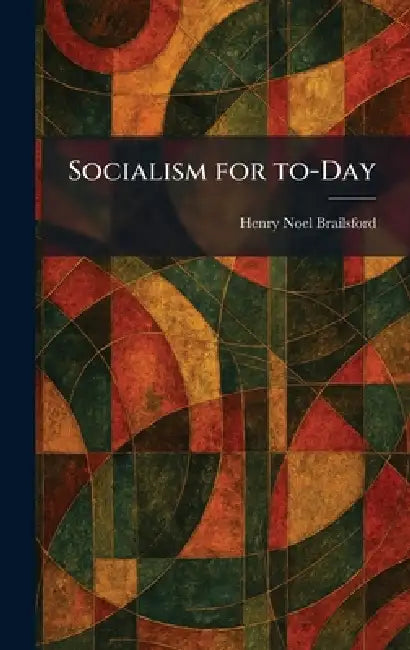 Socialism for To-Day by Henry Noel Brailsford