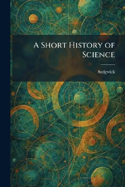 A Short History of Science by Sedgwick