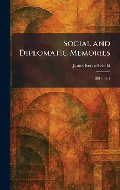 Social and Diplomatic Memories: 1894-1901 by James Rennell Rodd