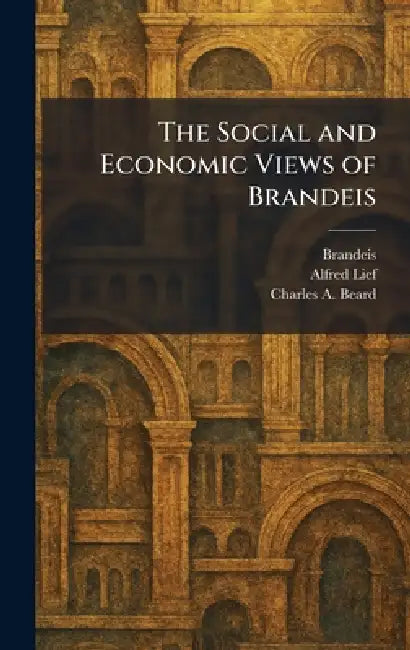 The Social and Economic Views of Brandeis by Brandeis, Alfred Lief, Charles a. Beard