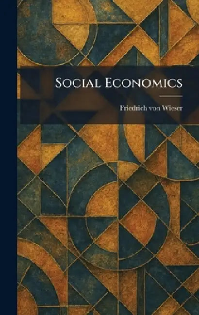 Social Economics by Friedrich Von Wieser