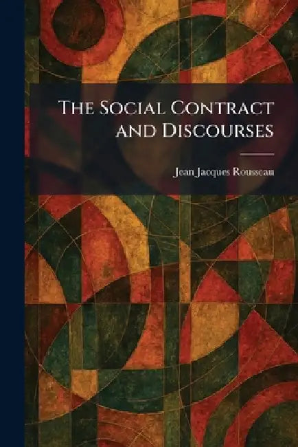 The Social Contract and Discourses by Jean Jacques Rousseau