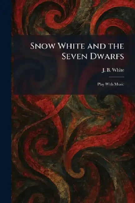 Snow White and the Seven Dwarfs: Play With Music by J. B. White