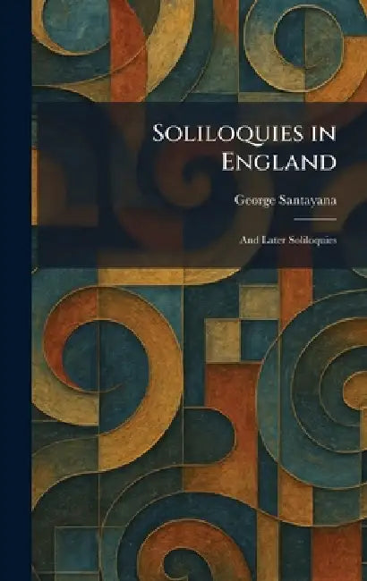 Soliloquies in England: And Later Soliloquies by George Santayana