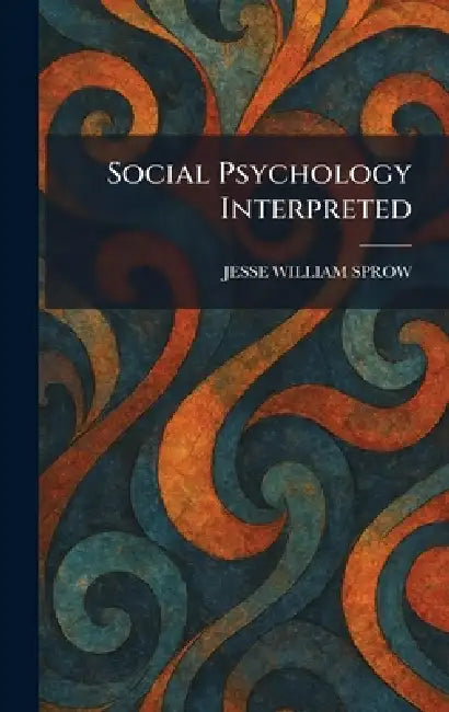 Social Psychology Interpreted by Jesse William Sprow