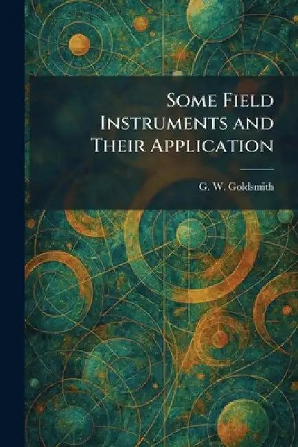 Some Field Instruments and Their Application by G. W. Goldsmith