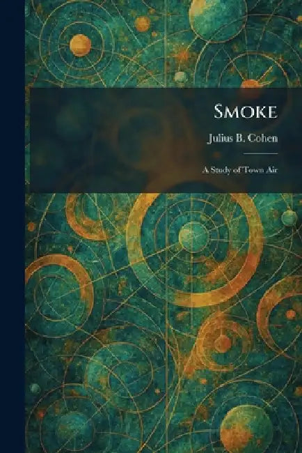 Smoke: A Study of Town Air by Julius B. Cohen