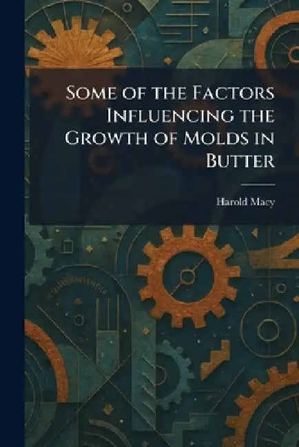 Some of the Factors Influencing the Growth of Molds in Butter by Harold Macy