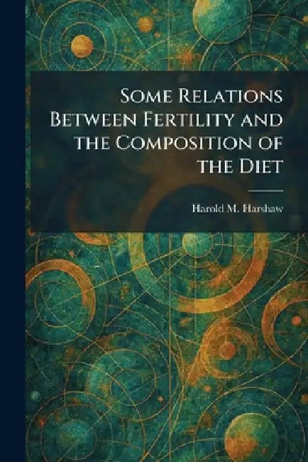 Some Relations Between Fertility and the Composition of the Diet by Harold M. Harshaw