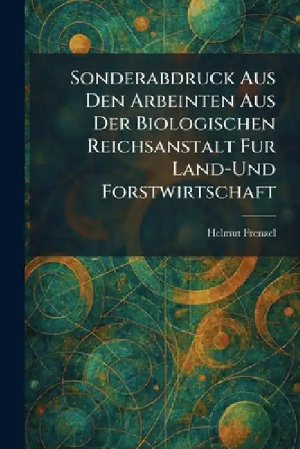 Sonderabdruck Aus Den Arbeinten Aus Der Biologischen Reichsanstalt Fur Land-Und Forstwirtschaft by Helmut Frenzel