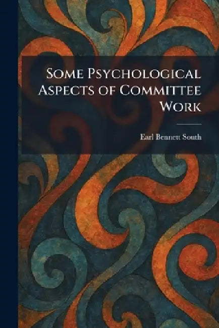 Some Psychological Aspects of Committee Work by Earl Bennett South