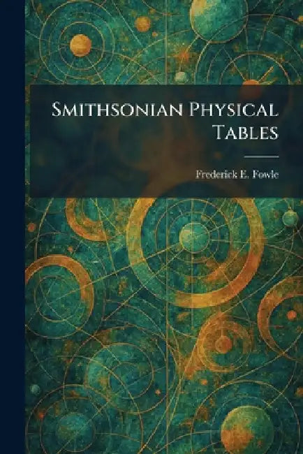 Smithsonian Physical Tables by Frederick E. Fowle