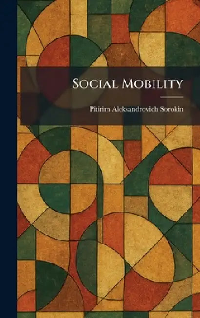 Social Mobility by Pitirim Aleksandrovich Sorokin