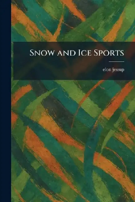 Snow and Ice Sports by Elon Jessup