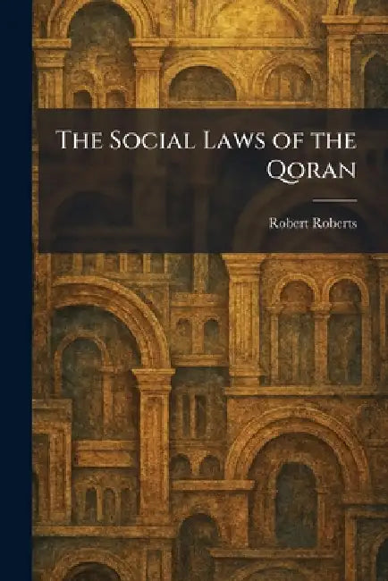 The Social Laws of the Qoran by Robert Roberts