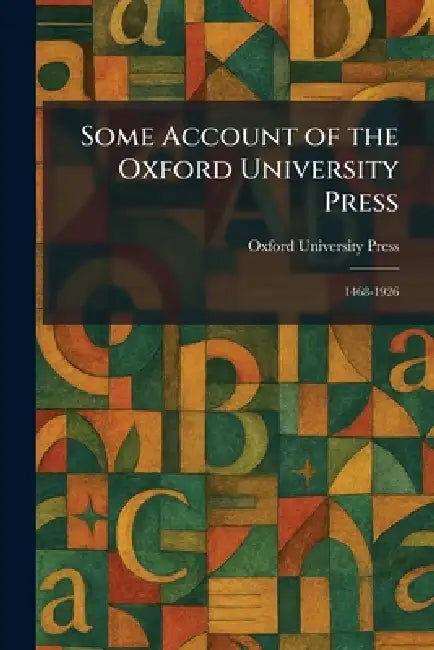 Some Account of the Oxford University Press: 1468-1926 by Oxford University Press