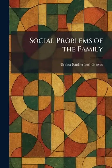 Social Problems of the Family by Ernest Rutherford Groves
