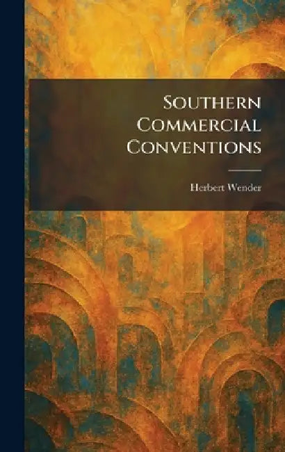Southern Commercial Conventions by Herbert Wender