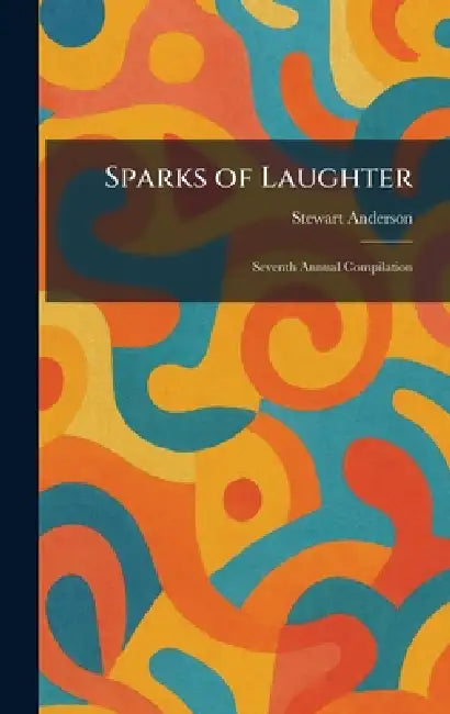 Sparks of Laughter: Seventh Annual Compilation by Stewart Anderson