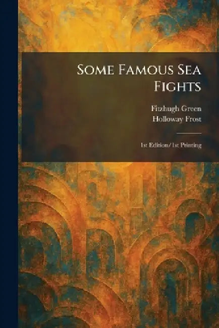 Some Famous Sea Fights: 1st Edition/1st Printing by Fitzhugh Green, Holloway Frost