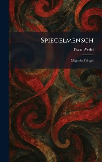 Spiegelmensch: Magische Trilogie by Franz Werfel