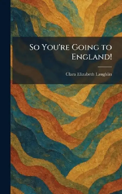 So You're Going to England! by Clara Elizabeth Laughlin