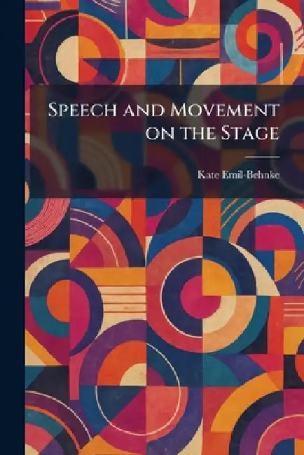 Speech and Movement on the Stage by Kate Emil-Behnke