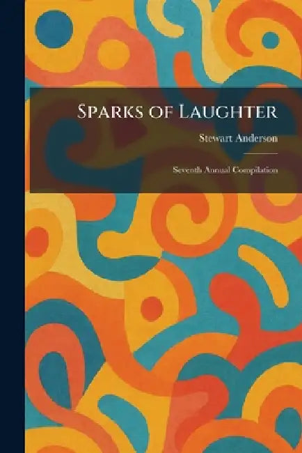 Sparks of Laughter: Seventh Annual Compilation by Stewart Anderson