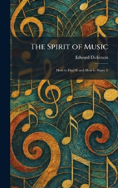 The Spirit of Music: How to Find It and How to Share It by Edward Dickinson