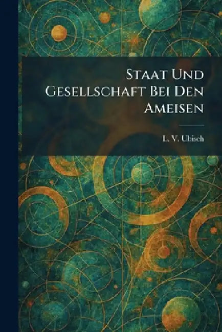 Staat Und Gesellschaft Bei Den Ameisen by L. V. Ubisch