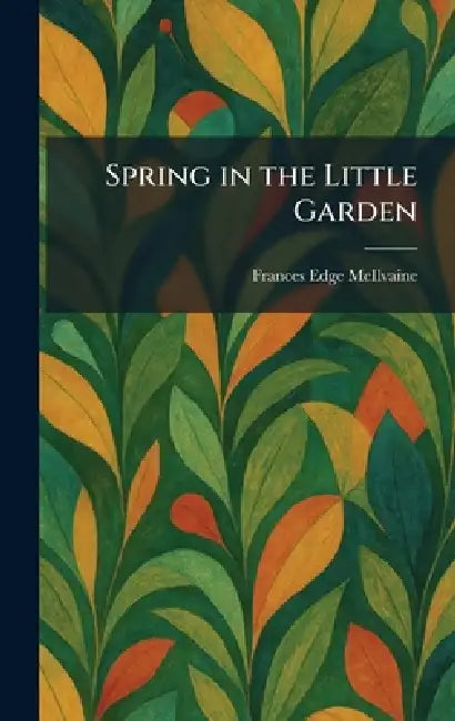 Spring in the Little Garden by Frances Edge McIlvaine