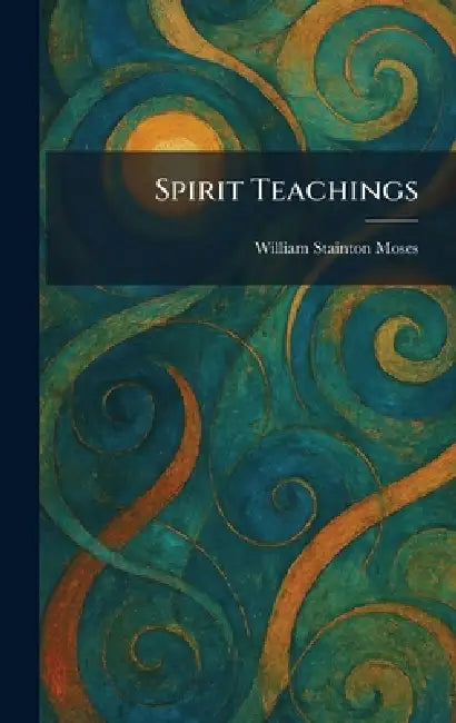 Spirit Teachings by William Stainton Moses
