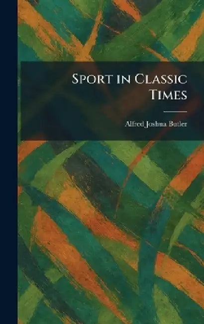 Sport in Classic Times by Alfred Joshua Butler