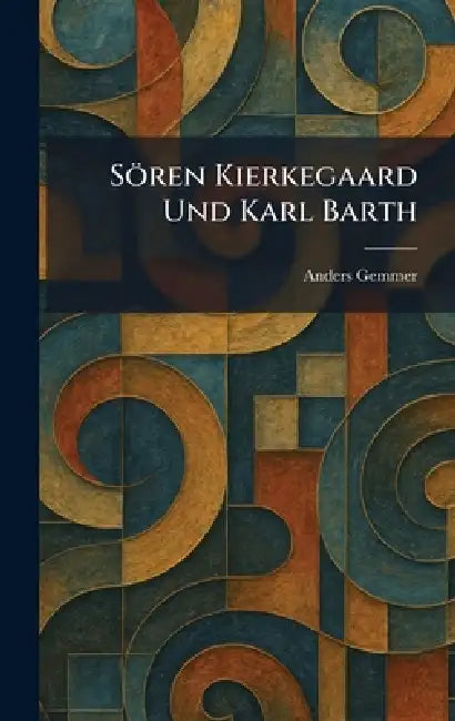 Sören Kierkegaard Und Karl Barth by Anders Gemmer