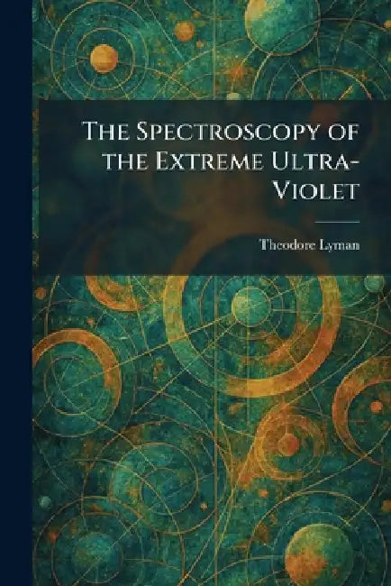 The Spectroscopy of the Extreme Ultra-Violet by Theodore Lyman