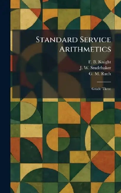 Standard Service Arithmetics: Grade Three by F. B. Knight, J. W. Studebaker, G. M. Ruch