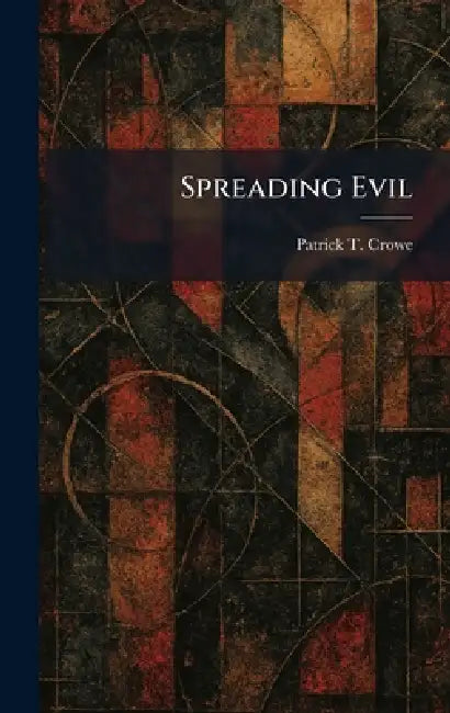 Spreading Evil by Patrick T. Crowe