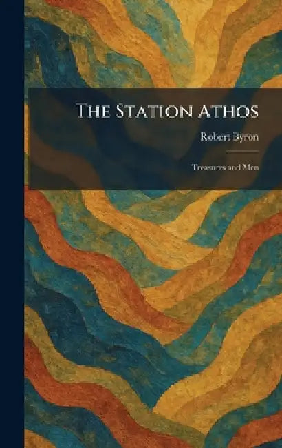 The Station Athos: Treasures and Men by Robert Byron
