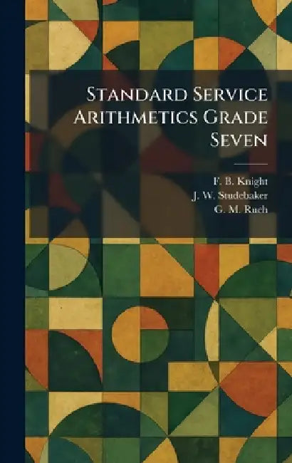 Standard Service Arithmetics Grade Seven by F. B. Knight, J. W. Studebaker, G. M. Ruch