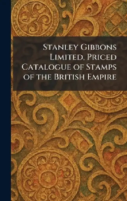 Stanley Gibbons Limited, Priced Catalogue of Stamps of the British Empire by Limited Stanley Gibbons