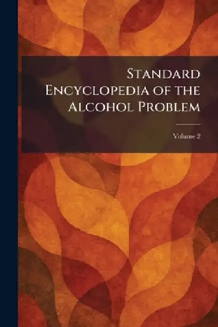Standard Encyclopedia of the Alcohol Problem by American Issue Pub Co