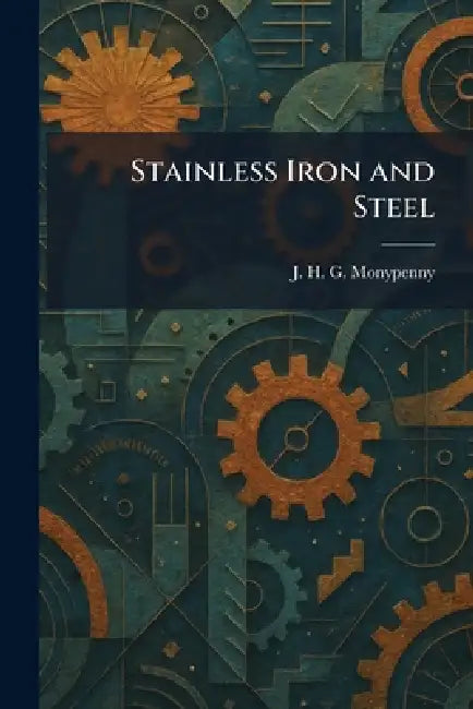 Stainless Iron and Steel by J. H. G. Monypenny