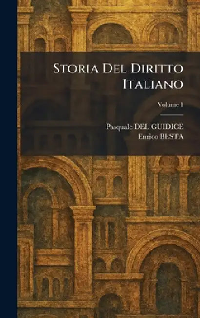 Storia Del Diritto Italiano by Pasquale del Guidice, Enrico Besta