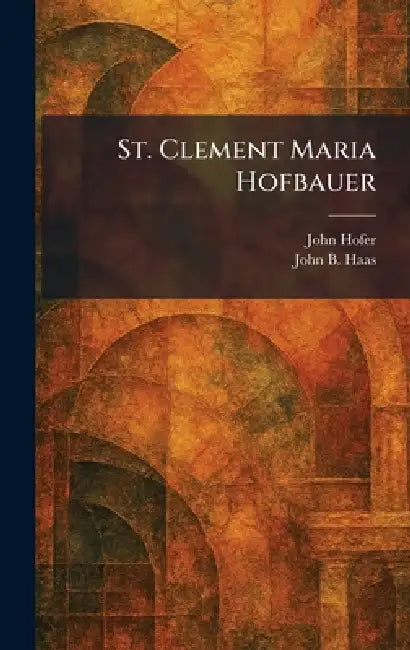 St. Clement Maria Hofbauer by John Hofer, John B. Haas