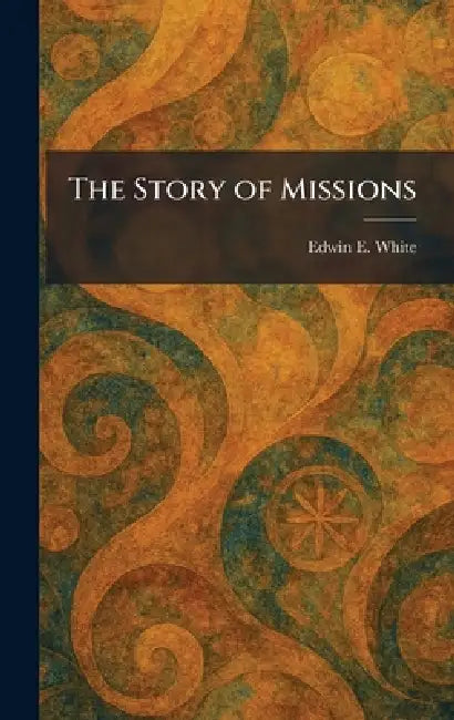 The Story of Missions by Edwin E. White