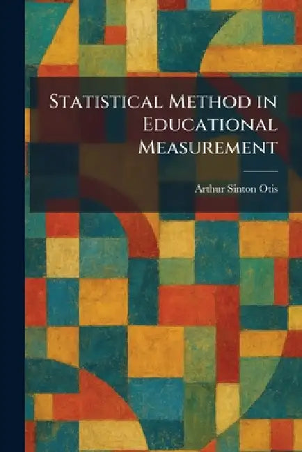 Statistical Method in Educational Measurement by Arthur Sinton Otis