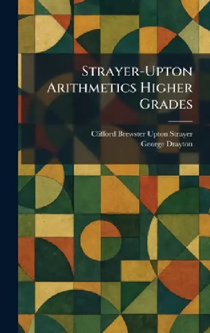 Strayer-Upton Arithmetics Higher Grades by Clifford Brewster Upton Strayer, George Drayton