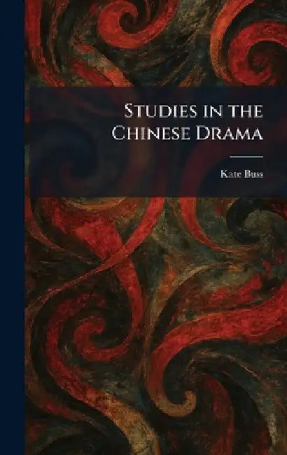 Studies in the Chinese Drama by Kate Buss